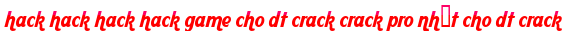 hack hack hack hack game cho dt crack crack pro nhất cho dt crack moi